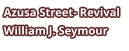 Azusa Street- Revival William J. Seymour